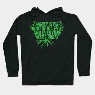 Money Is The Root Of All Evil..And Everyone Needs Roots Hoodie